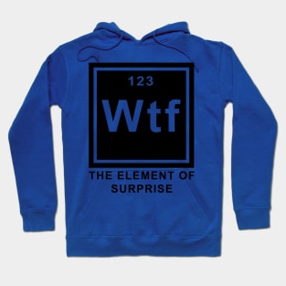 WTF The Element of Surprise Hoodie